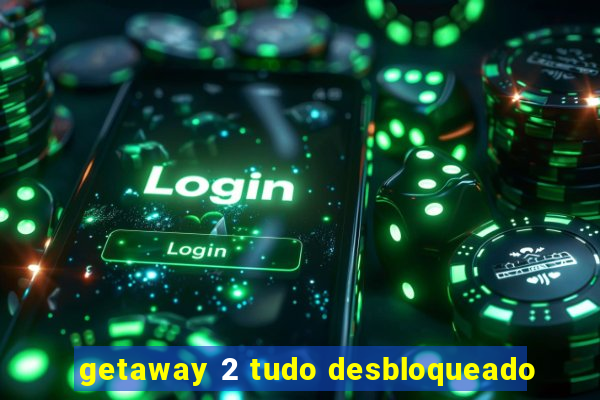 getaway 2 tudo desbloqueado