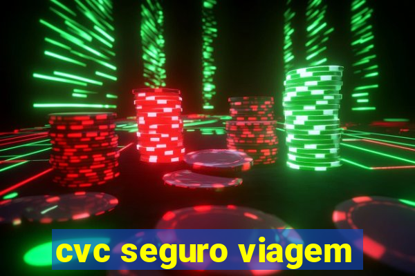 cvc seguro viagem