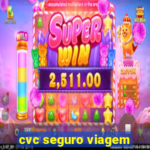 cvc seguro viagem
