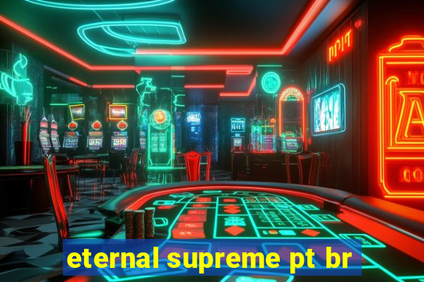 eternal supreme pt br