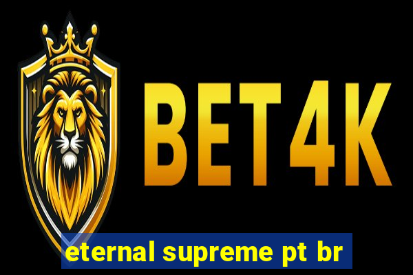 eternal supreme pt br