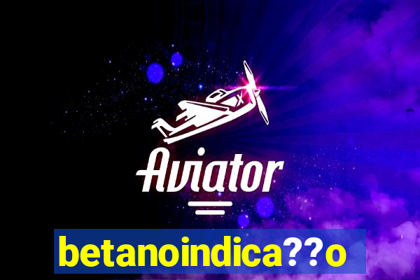 betanoindica??o
