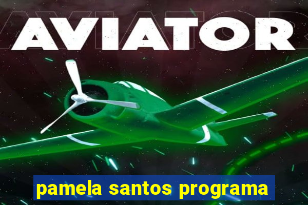 pamela santos programa