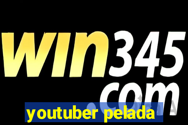 youtuber pelada