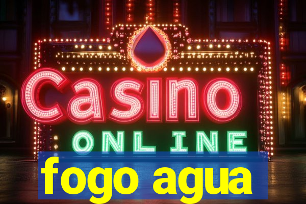 fogo agua