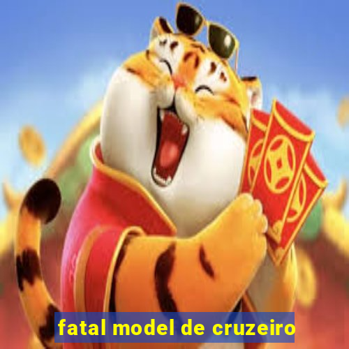 fatal model de cruzeiro