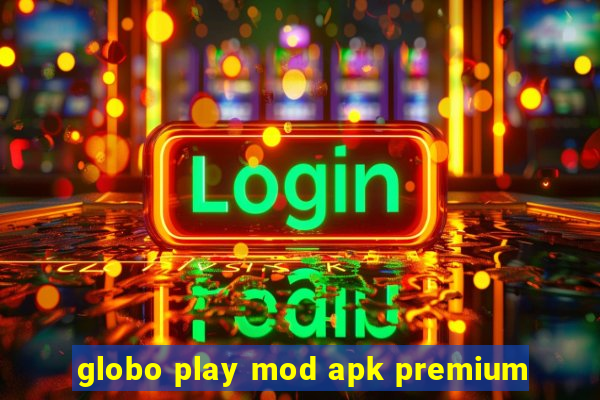 globo play mod apk premium