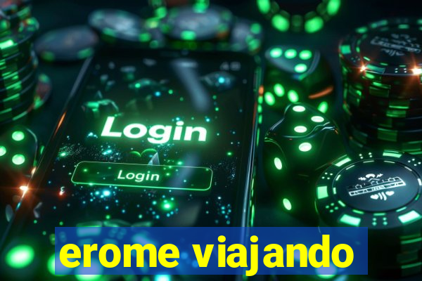 erome viajando