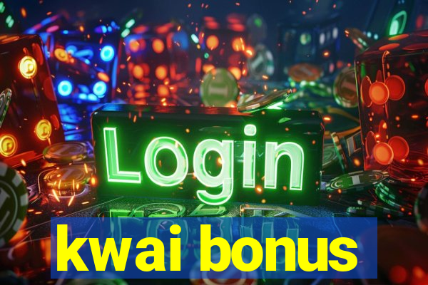 kwai bonus