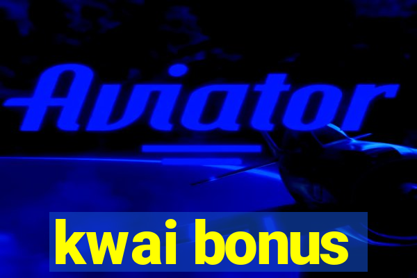 kwai bonus