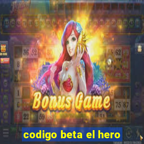 codigo beta el hero