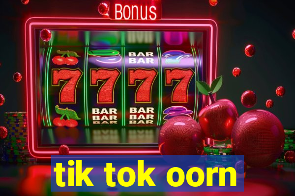 tik tok oorn