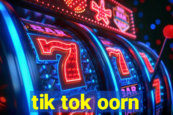 tik tok oorn