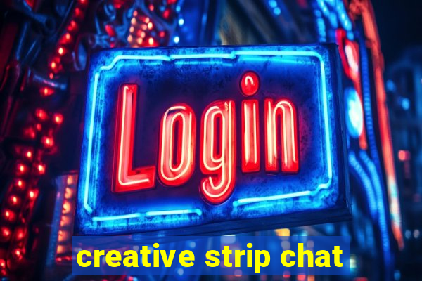 creative strip chat