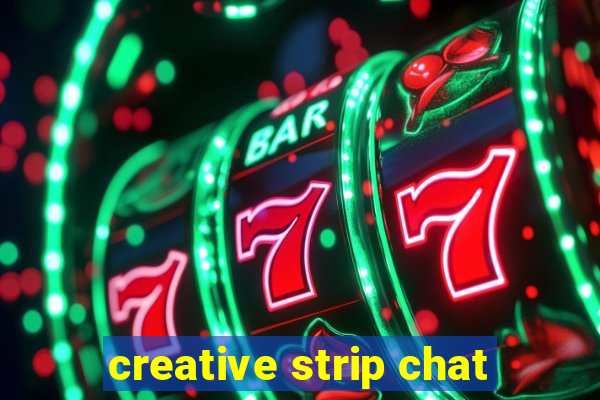 creative strip chat
