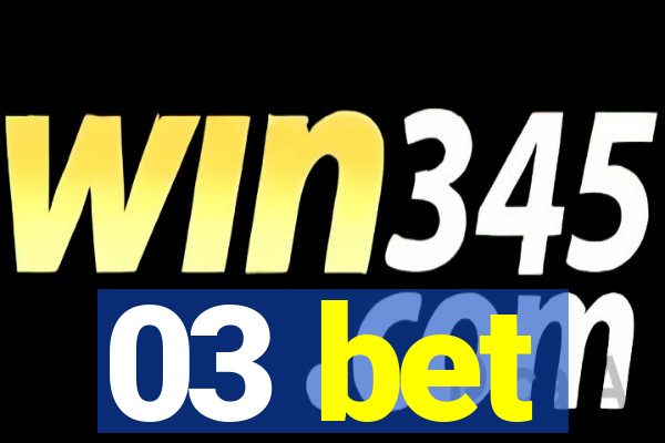 03 bet