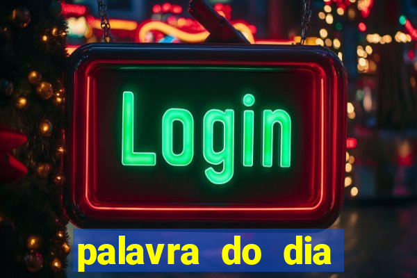 palavra do dia jogo contexto