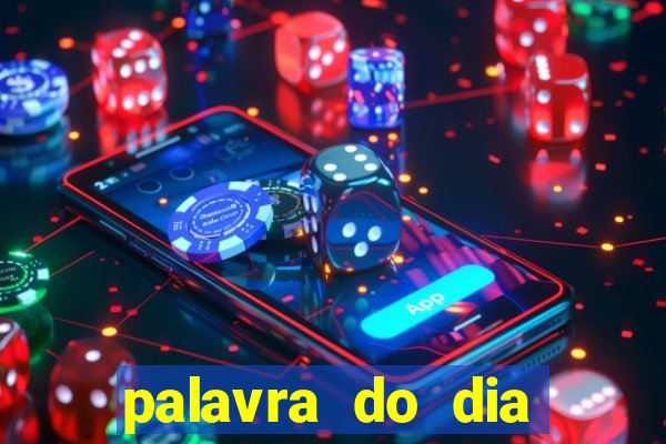 palavra do dia jogo contexto