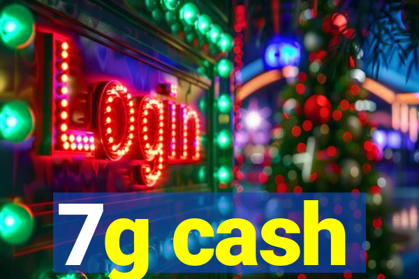 7g cash