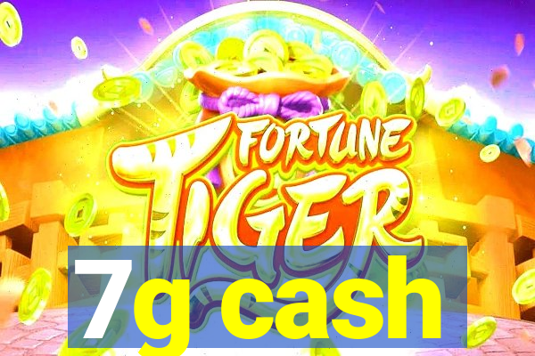 7g cash