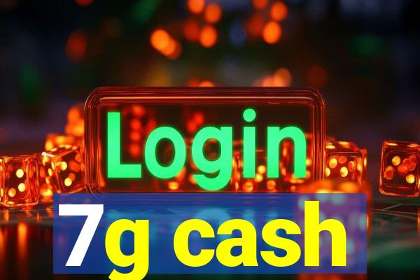 7g cash