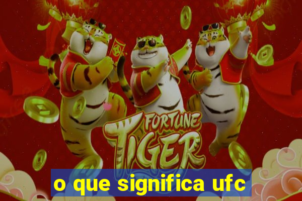 o que significa ufc
