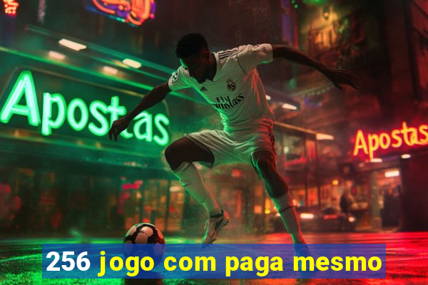256 jogo com paga mesmo
