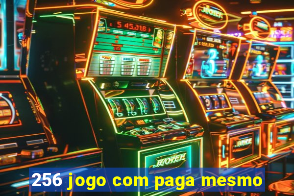 256 jogo com paga mesmo