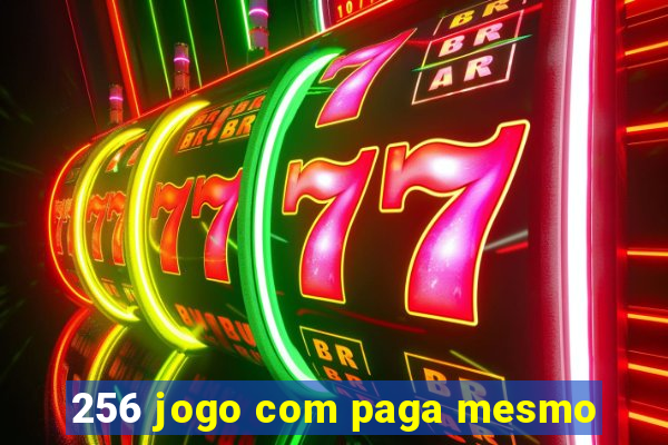 256 jogo com paga mesmo
