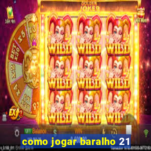 como jogar baralho 21