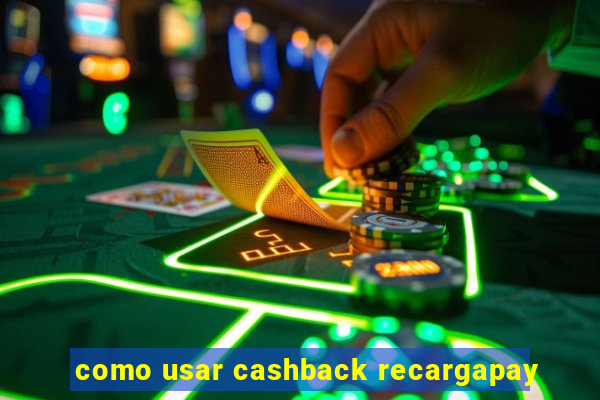como usar cashback recargapay