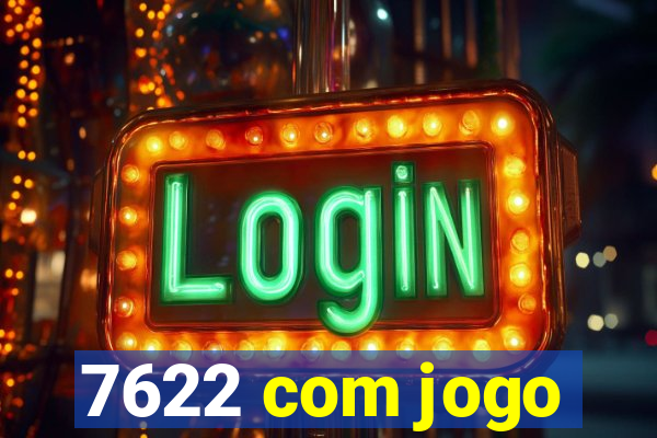 7622 com jogo