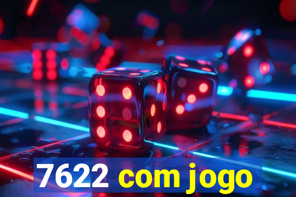 7622 com jogo