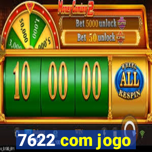 7622 com jogo