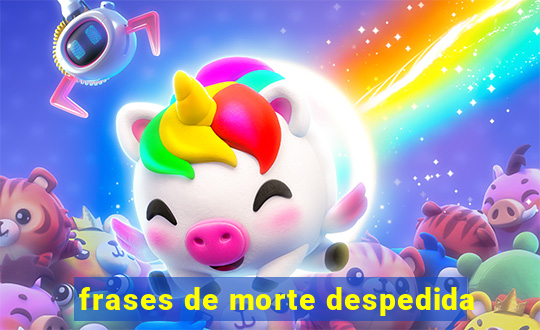 frases de morte despedida