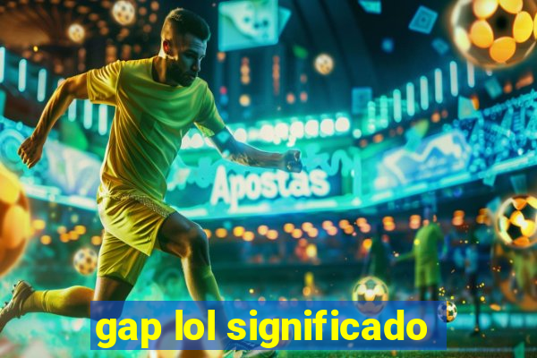 gap lol significado