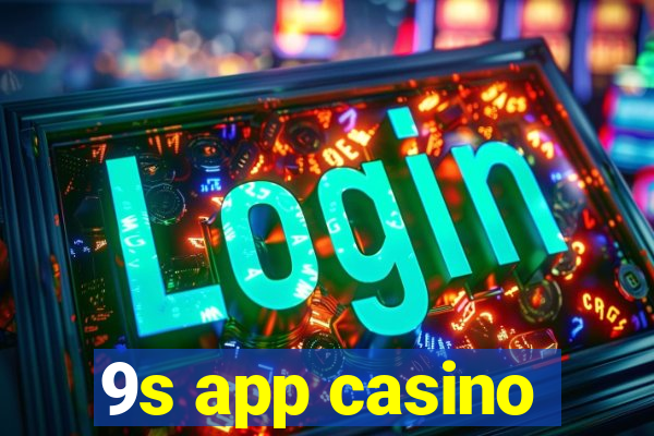 9s app casino