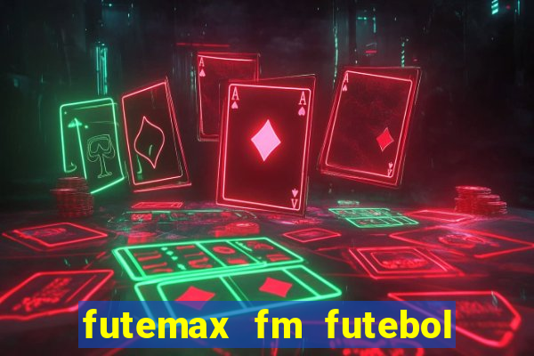 futemax fm futebol ao vivo