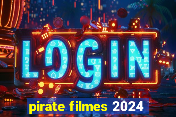 pirate filmes 2024
