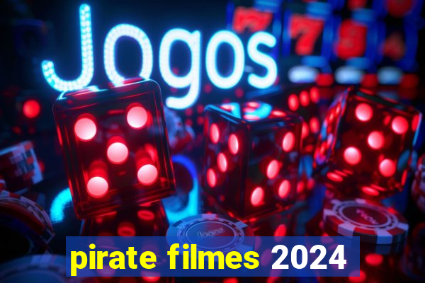 pirate filmes 2024