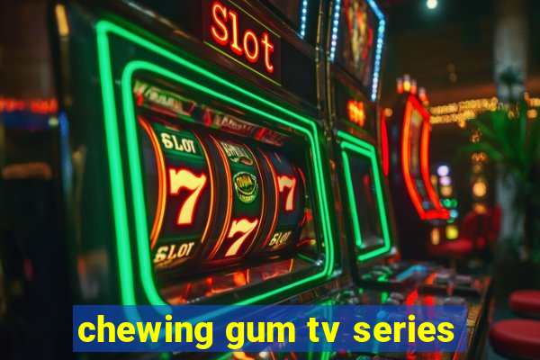 chewing gum tv series