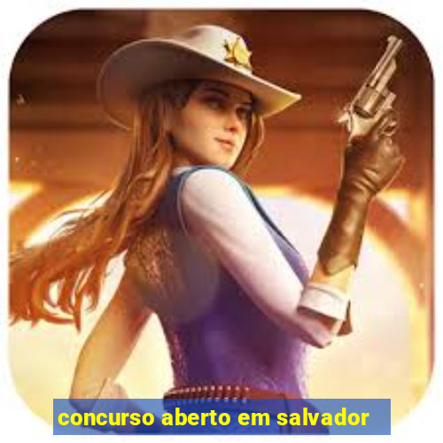 concurso aberto em salvador