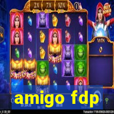 amigo fdp