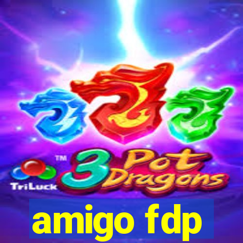 amigo fdp