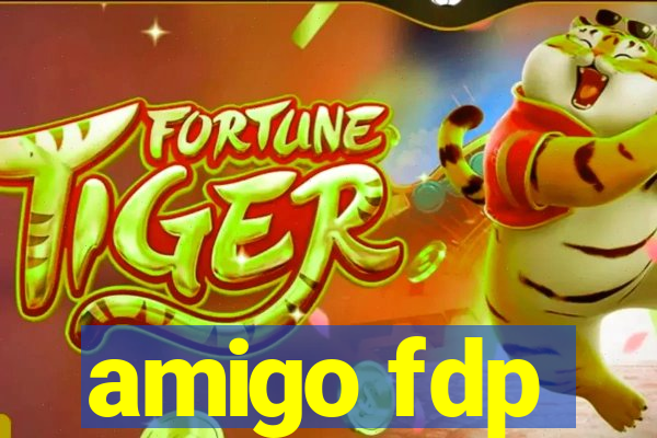 amigo fdp