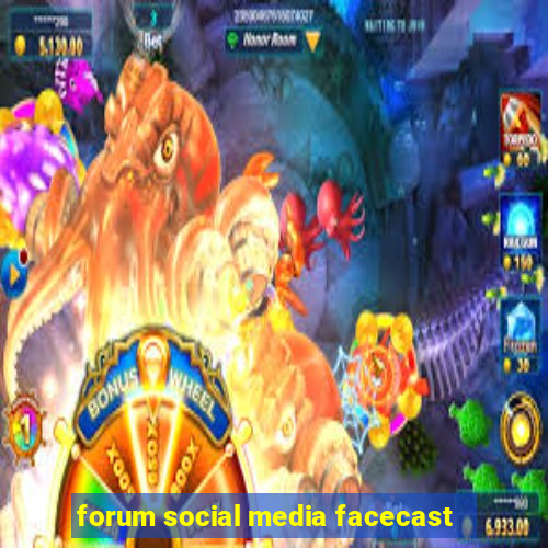 forum social media facecast