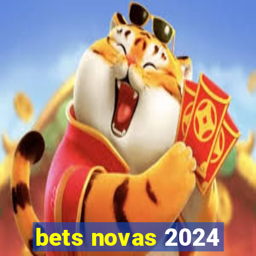bets novas 2024