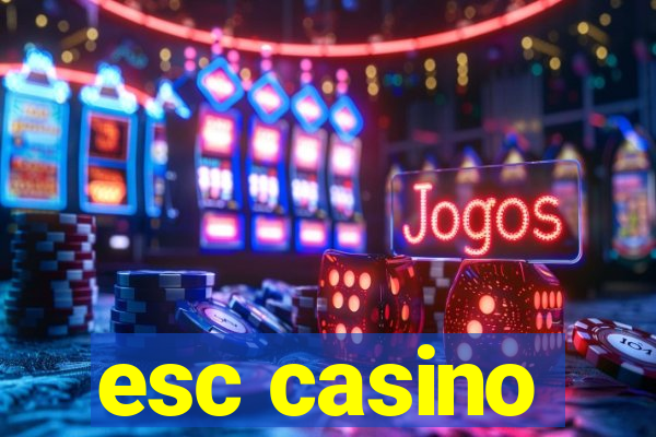 esc casino