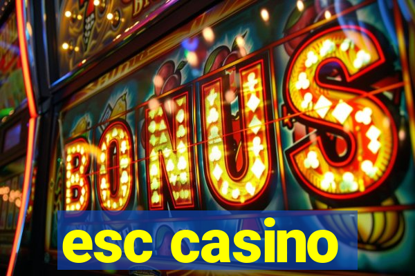 esc casino
