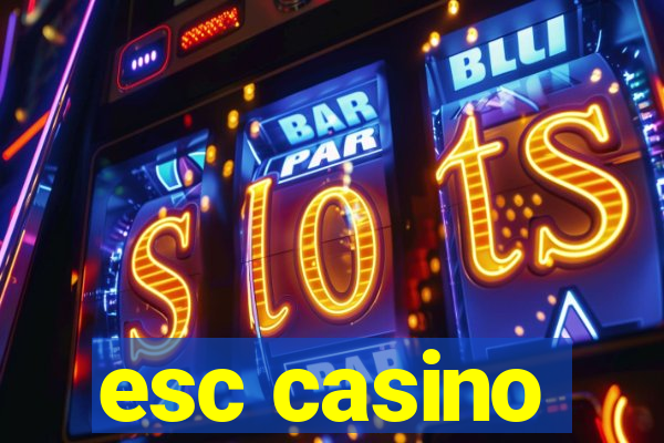 esc casino